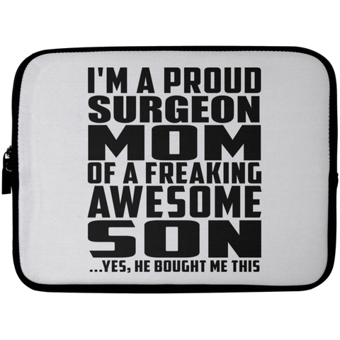 I'm A Proud Surgeon Mom Of A Freaking Awesome Son, He Bought Me This Laptop Sleeve - 10 inch