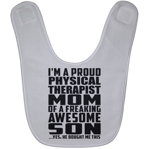 I'm A Proud Physical Therapist Mom Of A Freaking Awesome Son, He Bought Me This BABYBIB Baby Bib