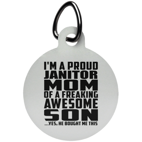 I'm A Proud Janitor Mom Of A Freaking Awesome Son, He Bought Me This UN5773 Circle Pet Tag