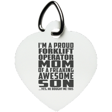 I'm A Proud Forklift Operator Mom Of A Freaking Awesome Son, He Bought Me This UN5770 Heart Pet Tag