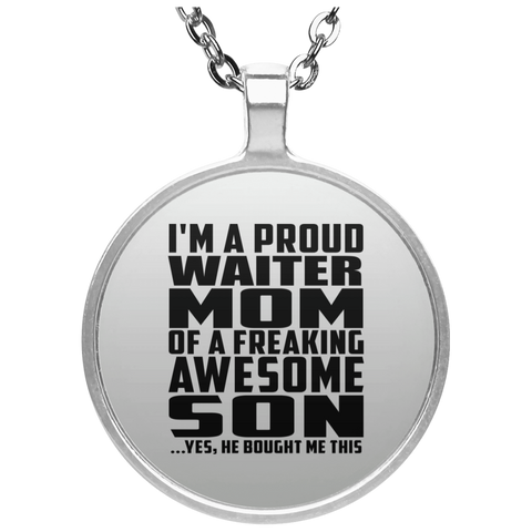 I'm A Proud Waiter Mom Of A Freaking Awesome Son, He Bought Me This UN4686 Circle Necklace