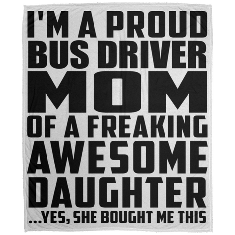 I'm A Proud Bus Driver Mom Of A Freaking Awesome Daughter, She Bought Me This DP1726 Large Velveteen Micro Fleece Blanket - 50x60