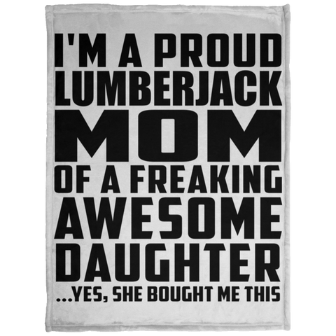 I'm A Proud Lumberjack Mom Of A Freaking Awesome Daughter, She Bought Me This KP1703 Baby Velveteen Micro Fleece Blanket - 30x40