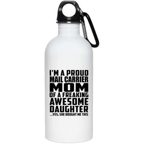I'm A Proud Mail Carrier Mom Of A Freaking Awesome Daughter, She Bought Me This 23663 20 oz. Stainless Steel Water Bottle
