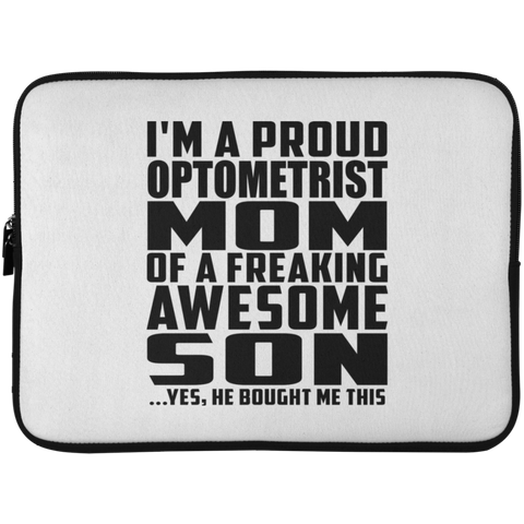 I'm A Proud Optometrist Mom Of A Freaking Awesome Son, He Bought Me This Laptop Sleeve - 15 Inch