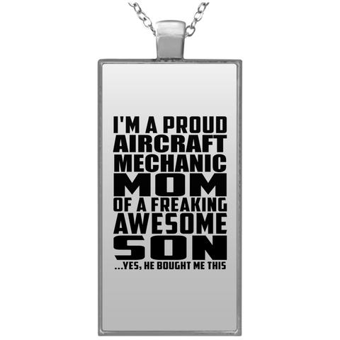 I'm A Proud Aircraft Mechanic Mom Of A Freaking Awesome Son, He Bought Me This UN4682 Rectangle Necklace