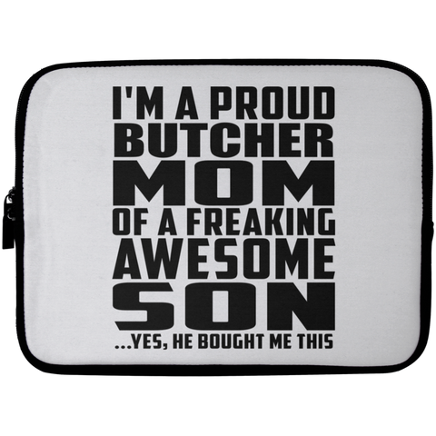 I'm A Proud Butcher Mom Of A Freaking Awesome Son, He Bought Me This Laptop Sleeve - 10 inch