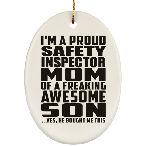 I'm A Proud Safety Inspector Mom Of A Freaking Awesome Son, He Bought Me This SUBORNO Ceramic Oval Ornament
