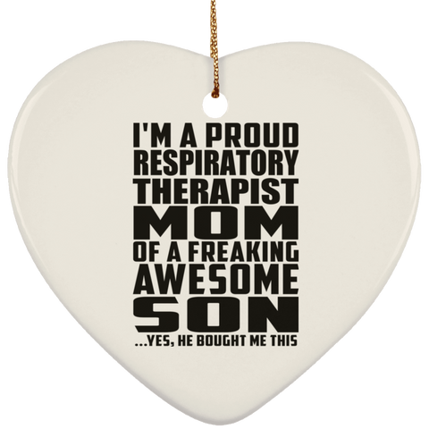 I'm A Proud Respiratory Therapist Mom Of A Freaking Awesome Son, He Bought Me This SUBORNH Ceramic Heart Ornament