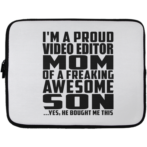 I'm A Proud Video Editor Mom Of A Freaking Awesome Son, He Bought Me This Laptop Sleeve - 13 inch