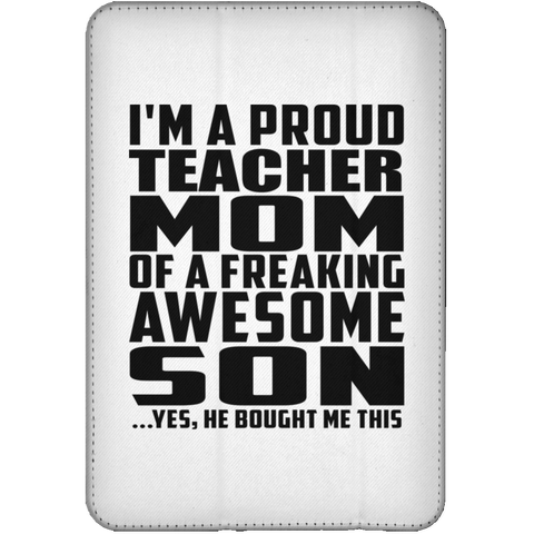 I'm A Proud Teacher Mom Of A Freaking Awesome Son, He Bought Me This iPad Mini Flip Case