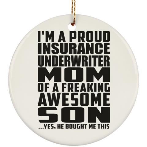 I'm A Proud Insurance Underwriter Mom Of A Freaking Awesome Son, He Bought Me This SUBORNC Ceramic Circle Ornament