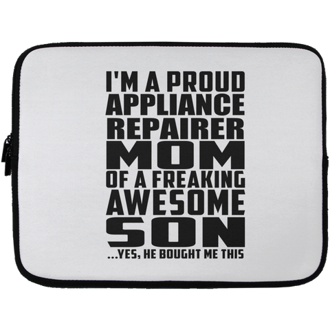 I'm A Proud Appliance Repairer Mom Of A Freaking Awesome Son, He Bought Me This Laptop Sleeve - 13 inch