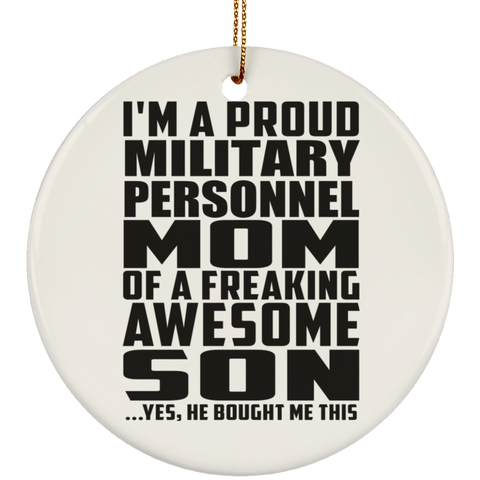 I'm A Proud Military Personnel Mom Of A Freaking Awesome Son, He Bought Me This SUBORNC Ceramic Circle Ornament