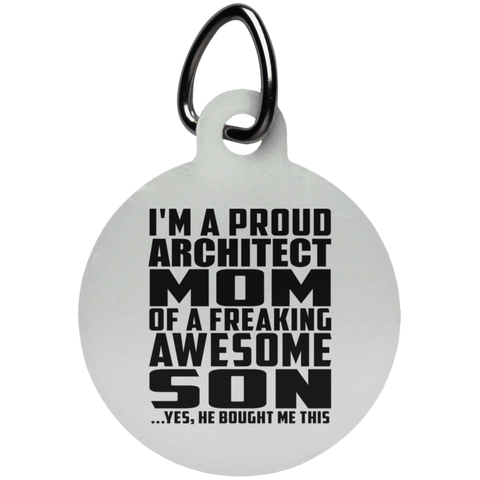 I'm A Proud Architect Mom Of A Freaking Awesome Son, He Bought Me This UN5773 Circle Pet Tag