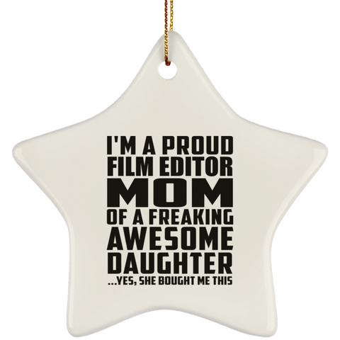 I'm A Proud Film Editor Mom Of A Freaking Awesome Daughter, She Bought Me This SUBORNS Ceramic Star Ornament