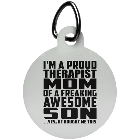 I'm A Proud Therapist Mom Of A Freaking Awesome Son, He Bought Me This UN5773 Circle Pet Tag