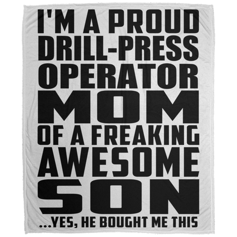 I'm A Proud Drill-Press Operator Mom Of A Freaking Awesome Son, He Bought Me This DP1726 Large Velveteen Micro Fleece Blanket - 50x60