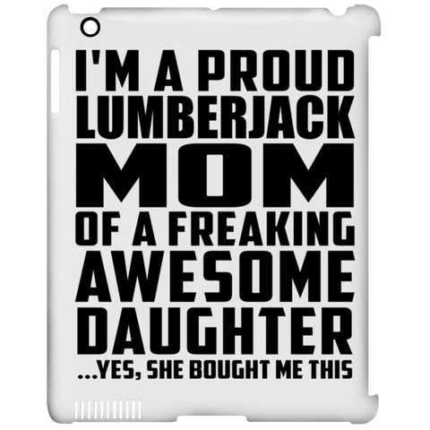 I'm A Proud Lumberjack Mom Of A Freaking Awesome Daughter, She Bought Me This iPad Clip Case