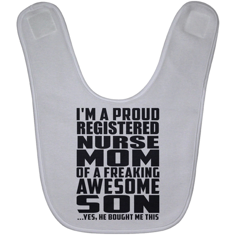 I'm A Proud Registered Nurse Mom Of A Freaking Awesome Son, He Bought Me This BABYBIB Baby Bib