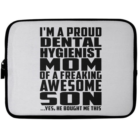 I'm A Proud Dental Hygienist Mom Of A Freaking Awesome Son, He Bought Me This Laptop Sleeve - 10 inch