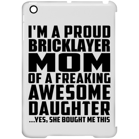 I'm A Proud Bricklayer Mom Of A Freaking Awesome Daughter, She Bought Me This iPad Mini Clip Case