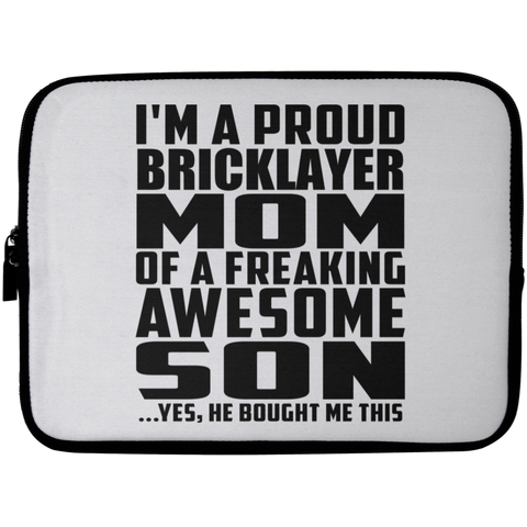 I'm A Proud Bricklayer Mom Of A Freaking Awesome Son, He Bought Me This Laptop Sleeve - 10 inch