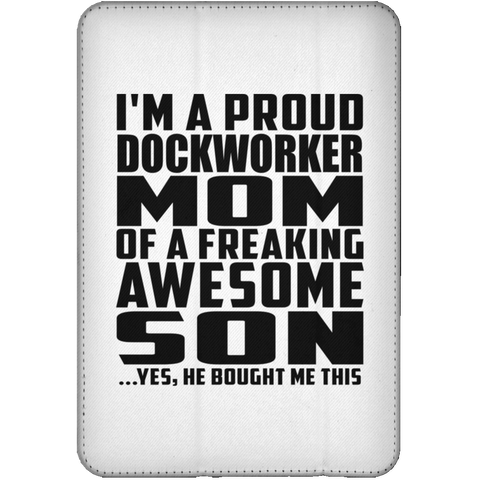 I'm A Proud Dockworker Mom Of A Freaking Awesome Son, He Bought Me This iPad Mini Flip Case