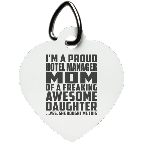 I'm A Proud Hotel Manager Mom Of A Freaking Awesome Daughter, She Bought Me This UN5770 Heart Pet Tag
