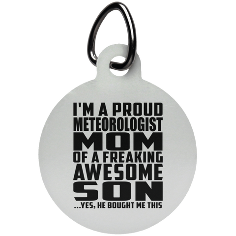 I'm A Proud Meteorologist Mom Of A Freaking Awesome Son, He Bought Me This UN5773 Circle Pet Tag
