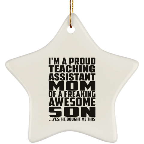 I'm A Proud Teaching Assistant Mom Of A Freaking Awesome Son, He Bought Me This SUBORNS Ceramic Star Ornament