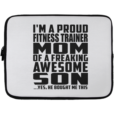 I'm A Proud Fitness Trainer Mom Of A Freaking Awesome Son, He Bought Me This Laptop Sleeve - 13 inch