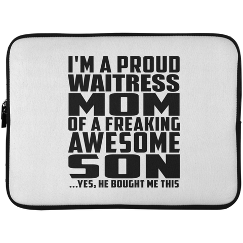 I'm A Proud Waitress Mom Of A Freaking Awesome Son, He Bought Me This Laptop Sleeve - 15 Inch