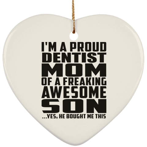 I'm A Proud Dentist Mom Of A Freaking Awesome Son, He Bought Me This SUBORNH Ceramic Heart Ornament