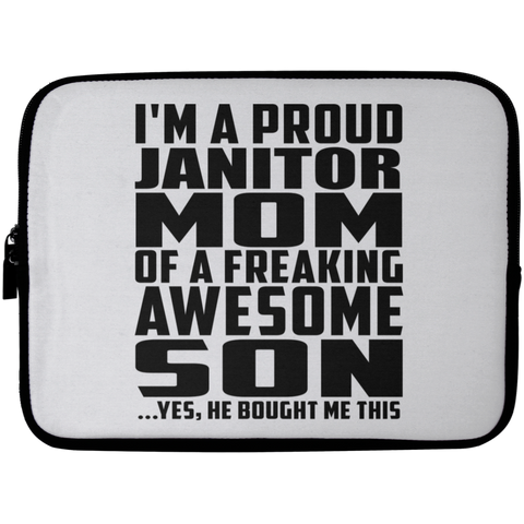 I'm A Proud Janitor Mom Of A Freaking Awesome Son, He Bought Me This Laptop Sleeve - 10 inch