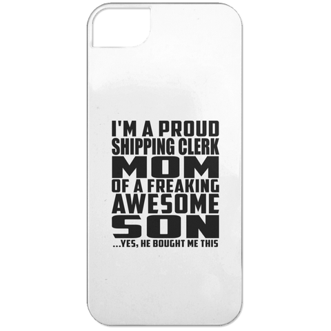 I'm A Proud Shipping Clerk Mom Of A Freaking Awesome Son, He Bought Me This iPhone 5 Case