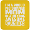 I'm A Proud Photographer Mom Of A Freaking Awesome Daughter - Drink Coaster