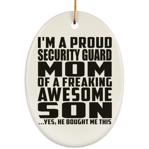 I'm A Proud Security Guard Mom Of A Freaking Awesome Son, He Bought Me This SUBORNO Ceramic Oval Ornament