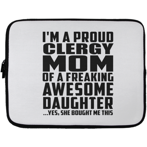 I'm A Proud Clergy Mom Of A Freaking Awesome Daughter, She Bought Me This Laptop Sleeve - 13 inch