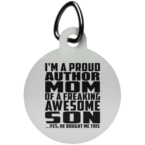 I'm A Proud Author Mom Of A Freaking Awesome Son, He Bought Me This UN5773 Circle Pet Tag