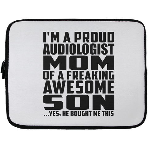 I'm A Proud Audiologist Mom Of A Freaking Awesome Son, He Bought Me This Laptop Sleeve - 13 inch