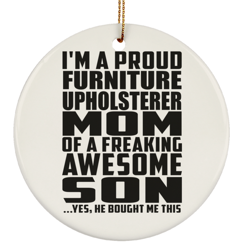 I'm A Proud Furniture Upholsterer Mom Of A Freaking Awesome Son, He Bought Me This SUBORNC Ceramic Circle Ornament
