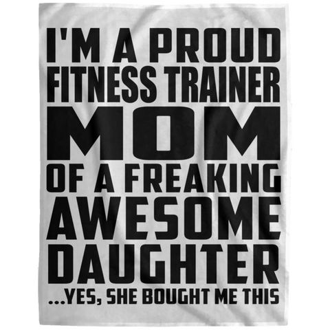 I'm A Proud Fitness Trainer Mom Of A Freaking Awesome Daughter, She Bought Me This DP1729 Extra Large Velveteen Micro Fleece Blanket - 60x80