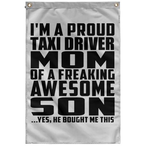 I'm A Proud Taxi Driver Mom Of A Freaking Awesome Son, He Bought Me This SUBWF Sublimated Wall Flag