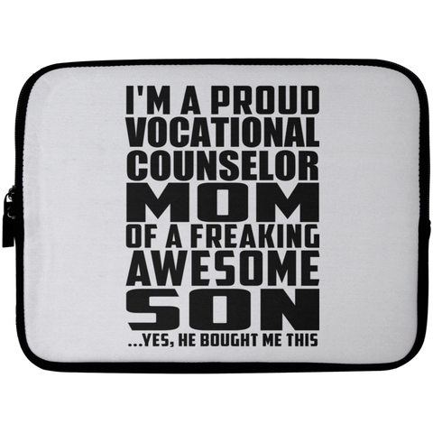 I'm A Proud Vocational Counselor Mom Of A Freaking Awesome Son, He Bought Me This Laptop Sleeve - 10 inch