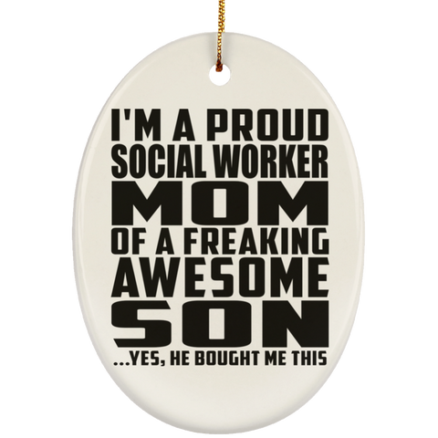 I'm A Proud Social Worker Mom Of A Freaking Awesome Son, He Bought Me This SUBORNO Ceramic Oval Ornament