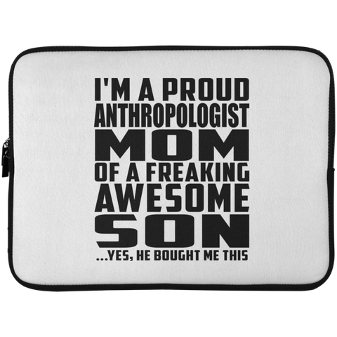 I'm A Proud Anthropologist Mom Of A Freaking Awesome Son, He Bought Me This Laptop Sleeve - 15 Inch