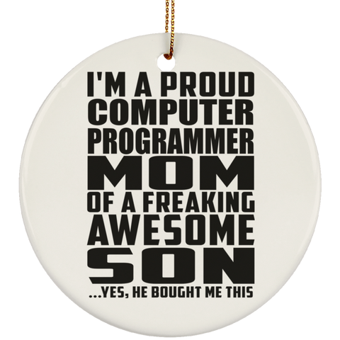 I'm A Proud Computer Programmer Mom Of A Freaking Awesome Son, He Bought Me This SUBORNC Ceramic Circle Ornament