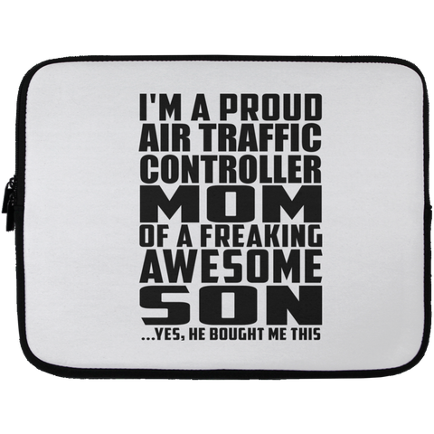 I'm A Proud Air Traffic Controller Mom Of A Freaking Awesome Son, He Bought Me This Laptop Sleeve - 13 inch