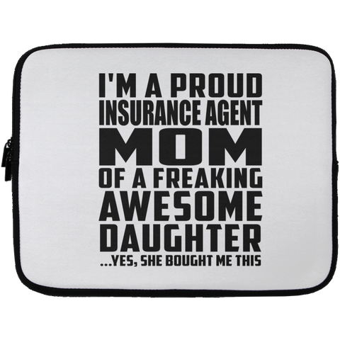 I'm A Proud Insurance Agent Mom Of A Freaking Awesome Daughter, She Bought Me This Laptop Sleeve - 13 inch